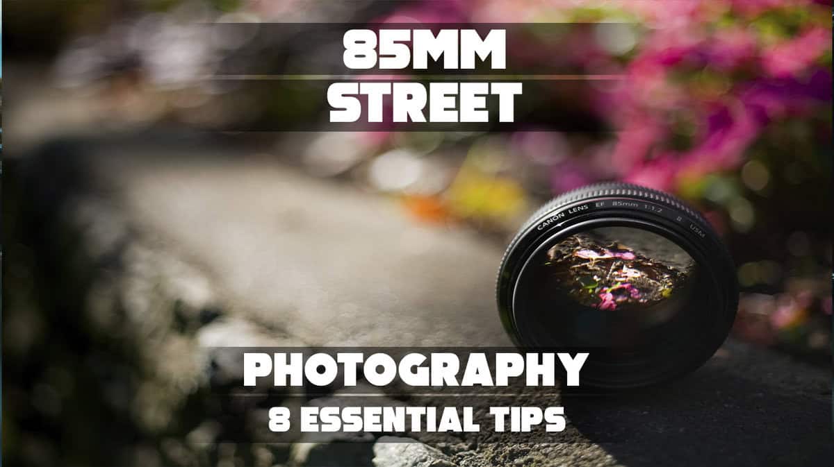 85Mm Street Photography: 8 Essential Tips